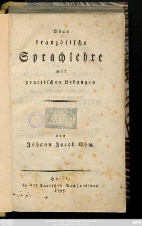 Neue französische Sprachlehre : mit practischen Uebungen