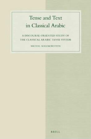 Tense and text in classical Arabic : a discourse-oriented study of the classical Arabic tense system