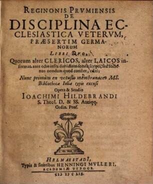 Reginonis Prumiensis De disciplina ecclesiastica veterum, praesertim Germanorum : libri duo, quorum alter clericos, alter laicos informat ...