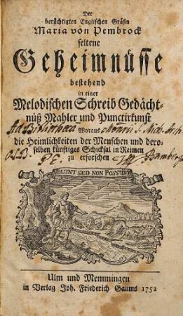 Der berüchtigten Englischen Gräfin Maria von Pembrock seltene Geheimnüsse bestehend in einer Melodischen Schreib Gedächtnüß Mahler und Punctirkunst Woraus die Heimlichkeiten der Menschen und deroselben künftiges Schicksal in Raimen zu erforschen