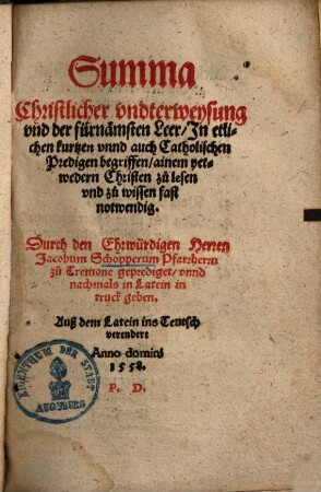 Summa Christlicher vndterweysung vnd der fürnemsten Leer : in etlichen kurtzen vnnd auch Catholischen Predigen begriffen ...