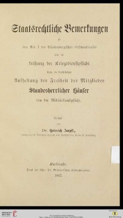 Staatsrechtliche Bemerkungen zu dem Art. 1 des Würtembergischen Gesetzentwurfes über die Leistung der Kriegsdienstpflicht bezw. die beabsichtigte Aufhebung der Freiheit der Mitglieder Standesherrlicher Häuser von der Militärdienstpflicht