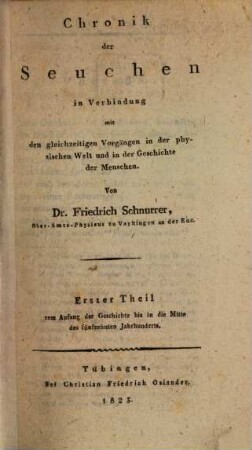 Die Krankheiten des Menschengeschlechts historisch und geographisch betrachtet : der historischen Abtheilung ... Theil, Erster Theil. Chronik der Seuchen in Verbindung mit den gleichzeitigen Vorgängen in der physischen Welt und in der Geschichte der Menschen