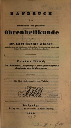 Handbuch der theoretischen und praktischen Ohrenheilkunde. 1, Das Gehörorgan in anatomischer, physiologischer und pathologisch-anatomischer Hinsicht