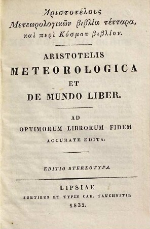 Aristotelus Meteorologikōn biblia téttara, kai peri kosmu biblion : ad optimorum librorum fidem accurate edita = Aristotelis Meteorologica et de mundo liber