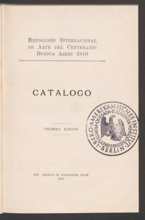 Exposición Internacional de Arte del Centenario Buenos Aires 1910 : catálogo ilustrado