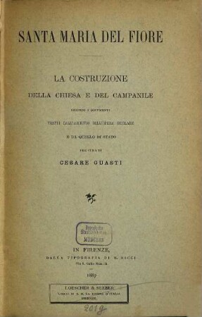 Santa Maria del Fiore : la costruzione della chiesa e del campanile ; secondo i documenti tratti dall'archivio dell'opera secolare e da quello di stato