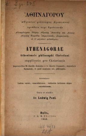 Athenagoras Atheniensis philosophi christiani supplicatis pro christianis Im peratoribus M. Anrelic Antoninoet L... : Acc. Lat. versio. emend. ... studio Lud. Pal