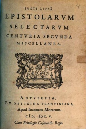 Ivsti Lipsi[i] Epistolarvm Selectarvm Centvria ... Miscellanea. Centuria 2, Epistolarum Seletarum Centuria Secunda Miscellanea