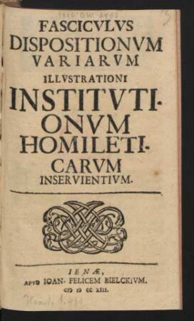 Fasciculus Dispositionum Variarum Illustrationi Institutionum Homileticarum Inservientium