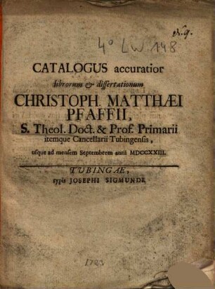 Catalogus accuratior librorum et dissertationum Christoph. Matthaei Pfaffii ... : usque ad mensem Sept. anni 1723