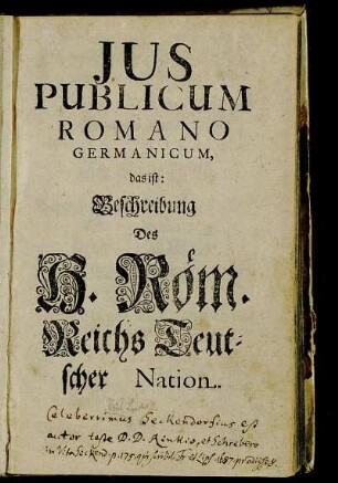 Ius Publicum Romano Germanicum, das ist: Beschreibung Des H. Röm. Reichs Teutscher Nation