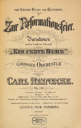 Zur Reformationsfeier : Variationen über Luthers Choral "Ein feste Burg" ; für großes Orchester ; op. 191