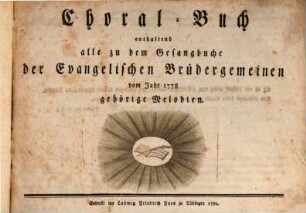 Choral-Buch enthaltend alle zu dem Gesangbuche der Evangelischen Brüdergemeinen vom Jahr 1778 gehörige Melodien