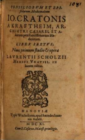 Consiliorum, Et Epistolarum Medicinalium, Joh. Cratonis A Kraftheim, Archiatri Caesarei ... Liber .... 6