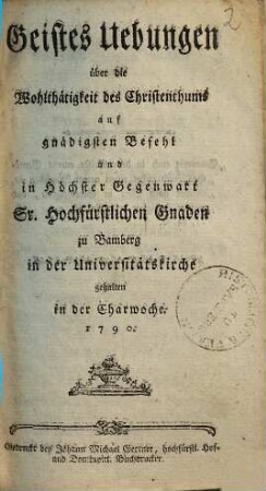 Geistes-Uebungen über die Wohlthätigkeit des Christenthums : ... zu Bamberg in der Universitätskirche gehalten in der Charwoche 1790
