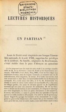 Lectures historiques : Un partisan. - Un émigré. - Mémoires de soldats. - Le drame de Vincennes. - Talleyrand et sur mémoires. - Une agence d'espionnage sous le consulat. - Le consulat de Stendhal. - Napoléon et Alexandre. - Deux précurseurs de l'Alliance Russe. - M. Thouvenel et la question Romaine. - La révocation de l'Édit de Nautes. - Bossuet, historien de la Réforme Tolstoï historien