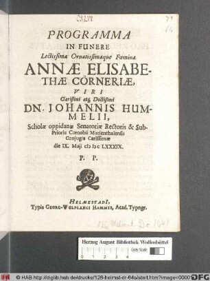 Programma In Funere Lectissimae Ornatissimaeque Foeminae Annae Elisabethae Cörneriae, ... Dn. Johannis Hummelii ... Coniugis Carissimae die IX. Maii MDCLXXXIX. P.P.