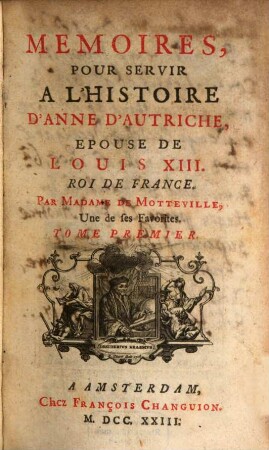 Mémoires Pour Servir À L'Histoire D'Anne D'Autriche, Épouse De Louis XIII, Roi De France, 1