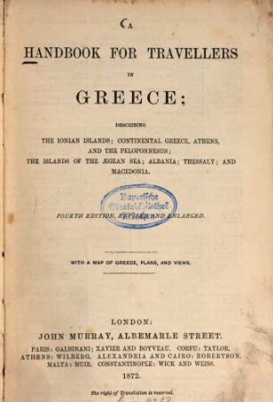 A handbook for travellers in Greece : describing the Ionian Islands, continental Greece, Athens, and the Peloponnesus, the islands of the Aegean Sea, Albania, Thessaly, and Macedonia : with a map of Greece, plans, and views