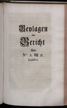 Beylagen Zum Bericht. Von Nro. 2. biß 51. Inclusive.
