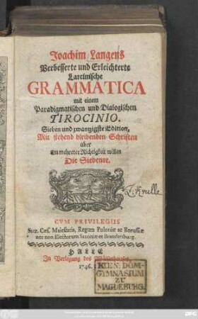 Joachim Langens Verbesserte und Erleichterte Lateinische Grammatica : mit einem Paradigmatischen und Dialogischen Tirocinio
