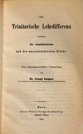Die trinitarische Lehrdifferenz zwischen der abendländischen und der morgenländischen Kirche : eine dogmengeschichtliche Untersuchung
