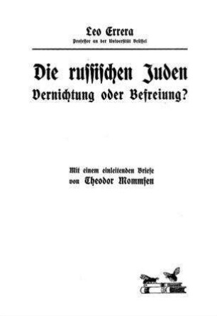 Die russischen Juden : Vernichtung oder Befreiung? / Von Leo Errera. Mit e. einl. Briefe von Th. Mommsen