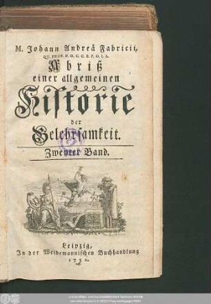 2: M. Johann Andreä Fabricii, Qv. Prof. P. O. C. C. B. P. O. I. A. Abriß einer allgemeinen Historie der Gelehrsamkeit