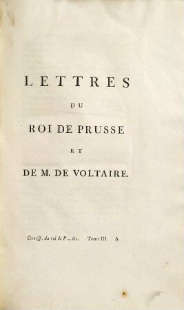 Oeuvres complètes de Voltaire, 66. Lettres Du Prince Royal De Prusse Et De M. De Voltaire ; 3