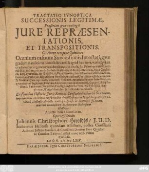 Tractatio Synoptica Successionis Legitimae, Praesertim quae contingit Iure Repraesentationis, Et Transpositionis : Continens receptas Opiniones Omnium casuum Successionis Intestati ... Ex fontibus Historiae Iuris Romani, Consuetudinibusve Saxonum, imprimis vero ex recepta consuetudine ArchiEpiscopatus Magdeburgensis, & Civitatis Hallensis ... ; Adiecto Indice Materiarum
