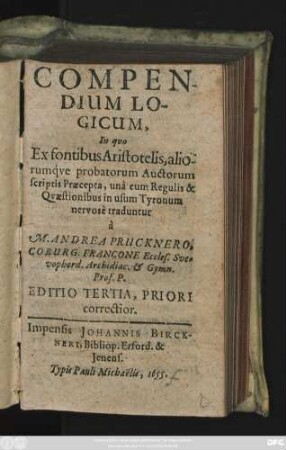 Compendium Logicum : In quo Ex fontibus Aristotelis, aliorumque probatorum Auctorum scriptis Praecepta, una cum Regulis & Quaestionibus in usum Tyronum nervose traduntur