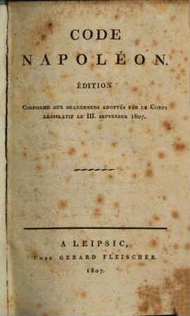 Code Napoléon : Éd. conforme aux changemens adoptés par le corps législative le III. Septembre 1807