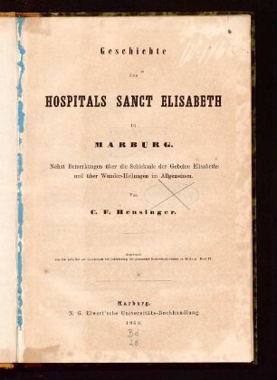 Geschichte des Hospitals Sanct Elisabeth in Marburg : nebst Bemerkungen über die Schicksale der Gebeine Elisabeths und über Wunder-Heilungen im Allgemeinen