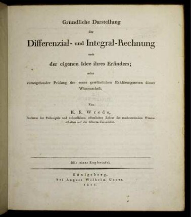 Gründliche Darstellung der Differenzial- und Integral-Rechnung nach der eigenen Idee ihres Erfinders : Nebst vorangehender Prüfung der sonst gewöhnlichen Erklärungsarten dieser Wissenschaft : Mit einer Kupfertafel
