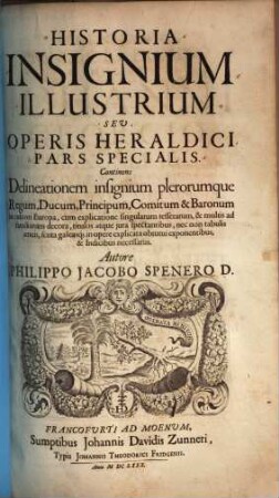 Historia insignium illustrium seu operis heraldici pars specialis : continens delineationem insignium plerorumque regum, ducum, principum ... in cultiori Europa ..., 2
