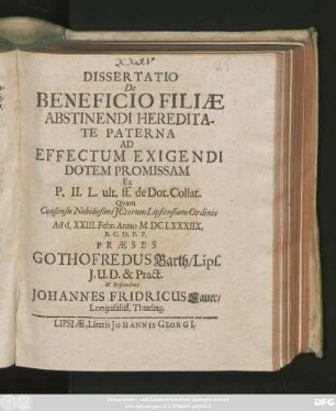 Dissertatio De Beneficio Filiae Abstinendi Hereditate Paterna Ad Effectum Exigendi Dotem Promissam : Ex P. II. ult. ff. de Dot. Collat.