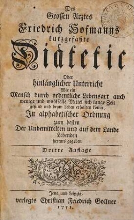 Friedrich Hofmanns Kurzgefaßte Diätetic : oder hinlängl. Unterricht wie e. Mensch durch ordentl. Lebensart auch wenige u. wohlfeile Mittel sich lange Zeit gesund u. beym Leben erhalten könne ...