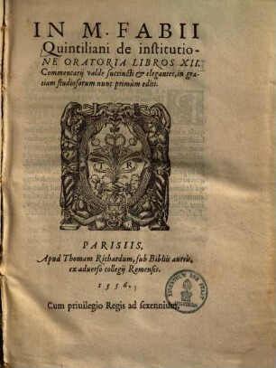 In M. Fabii Quintiliani de institutione oratoria libros XII. commentarii valde succincti & elegantes : in gratiam studiosorum