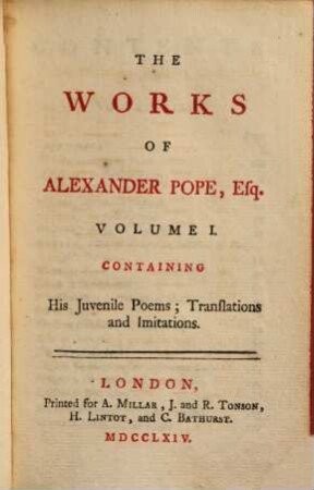 The works of A. Pope, Esq. : in six volumes, complete, With his last corrections, additions, and improvements, as they were delivered to the editor, a little before his death, 1