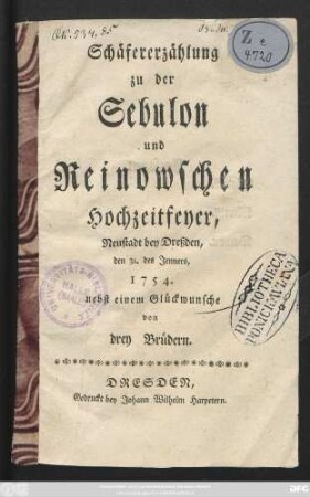 Schäfererzählung zu der Sebulon und Reinowschen Hochzeitsfeyer, Neustadt bey Dreßden, den 31. des Jenners, 1754. : nebst einem Glückwunsch von drey Brüdern.