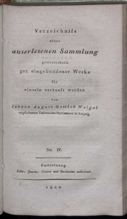 No. IV: Verzeichniss einer auserlesenen Sammlung grösstentheils gut eingebundener Werke die einzeln verkauft werden. No. IV