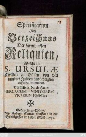 Specification Oder Verzeichnus Der fürnehmsten Reliquien, Welche in S. Ursulæ Kirchen zu Cöllen von viel hundert Jahren andächtiglich auffbehalten werden