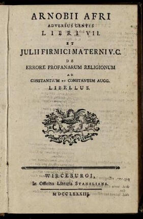 Arnobii Afri Adversus Gentes Libri VII. Et Julii Firmici Materni V.C. De Errore Profanarum Religionum Ad Constantium Et Constantem Augg. Libellus
