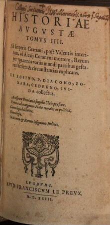 Historiae Avgvstae Tomvs ..., 4. Ab Imperio Gratiani, post Valentis interitum, ad Alexij Comneni mortem, Rerum per 739. annos variis mundi partibus gestarum seriem & circunstantias explicans