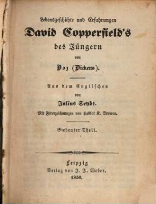 Boz sämmtliche Werke, 76. Lebensgeschichte und Erfahrungen David Copperfield's des Jüngeren ; 7