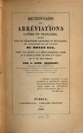 Dictionnaire des abréviations latines et françaises, usitées dans les inscriptions lapidaires et métalliques, les manuscrits et les chartes du moyen âge : précéde d'une explication de la méthode brachygraphique employée par les graveurs en lettres, les scribes et les copistes du Ve au XVIe siècle