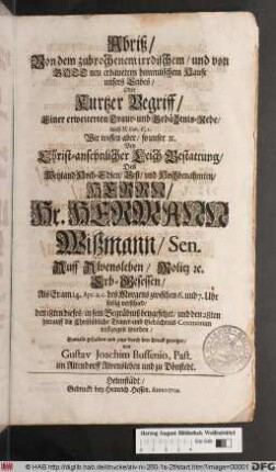 Abriß/ Von dem zubrochenem irrdischem/ und von Gott neu erbauetem himmlischem Hause unsers Leibes/ Oder Kurtzer Begriff/ Einer erweiterten Traur- und Gedächtnis-Rede ... Bey Christ-ansehnlicher Leich-Bestattung/ Des ... Hr. Hermann Wißmann/ Sen. Auff Alvensleben/ Molitz [et]c. Erb-Gesessen/ Als Er am 14. Apr. ... verschied ...