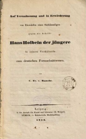Auf Veranlassung und in Erwiederung von Einwürfen eines Sachkundigen gegen die Schrift : Hans Holbein der Jüngere in seinem Verhältnis zum deutschen Formschnittwesen