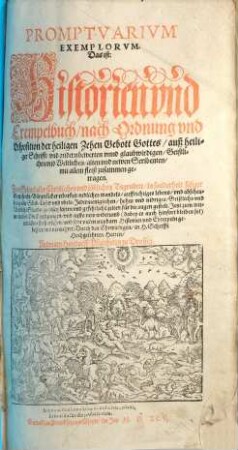 Promptvarivm exemplorvm Das ist: Historien vnd Exempelbuch nach Ordnung vnd Disposition der heiligen Zehen Gebott Gottes auß heiliger Schrifft vnd andern bewerten vnnd glaubwirdigen Geistlichen vnd Weltlichen alten vnd newen Scribenten mit allem fleiß zusammen getragen ...